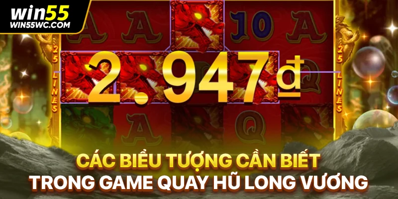 Các biểu tượng cần biết trong game quay hũ Long Vương