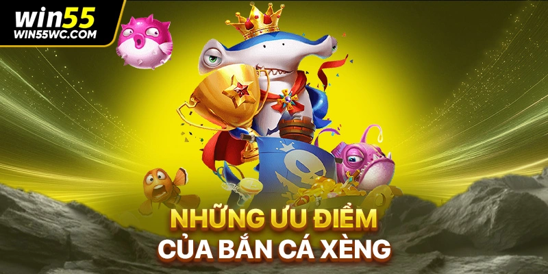 Những ưu điểm của bắn cá xèng