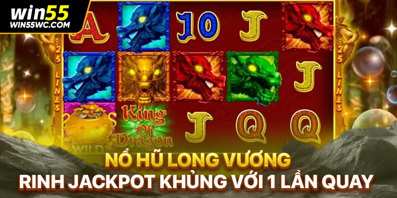 Nổ hũ Long Vương - Rinh Jackpot Khủng Với 1 Lần Quay
