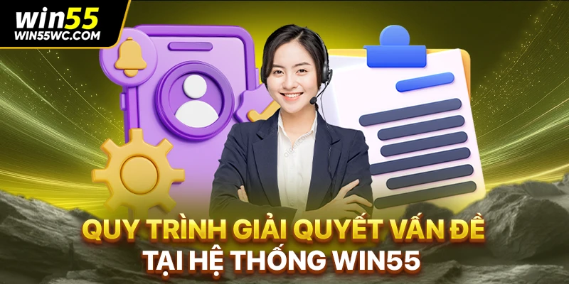 Quy trình giải quyết vấn đề tại hệ thống WIN55