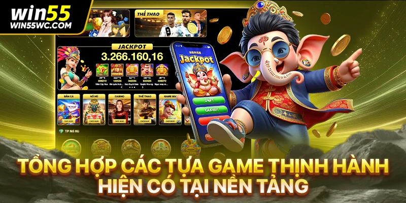 Tổng hợp các tựa game thịnh hành hiện có tại nền tảng