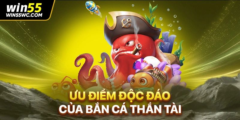 Ưu điểm độc đáo của bắn cá thần tài