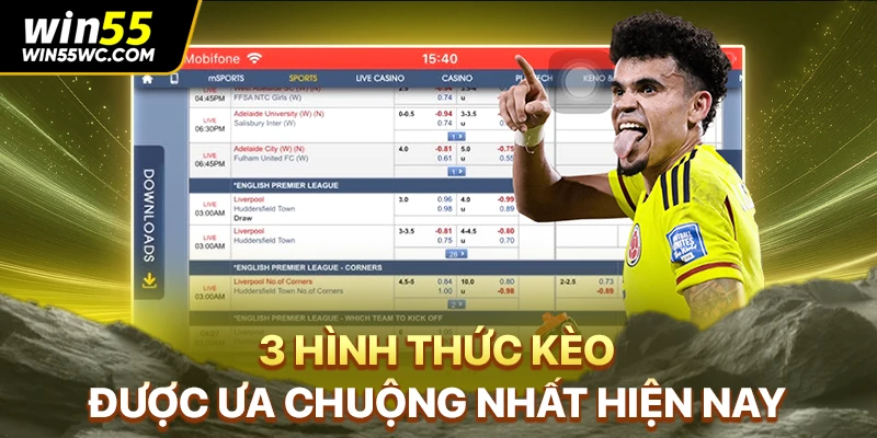 3 hình thức kèo được ưa chuộng nhất hiện nay