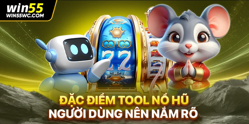 Đặc điểm tool nổ hũ người dùng nên nắm rõ