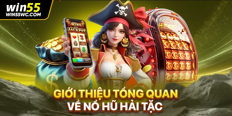 Giới thiệu tổng quan về nổ hũ hải tặc