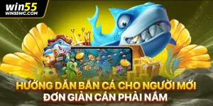 Hướng dẫn bắn cá cho người mới đơn giản cần phải nắm