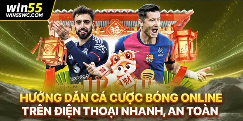 Hướng Dẫn Cá Cược Bóng Online Trên Điện Thoại Nhanh, An Toàn