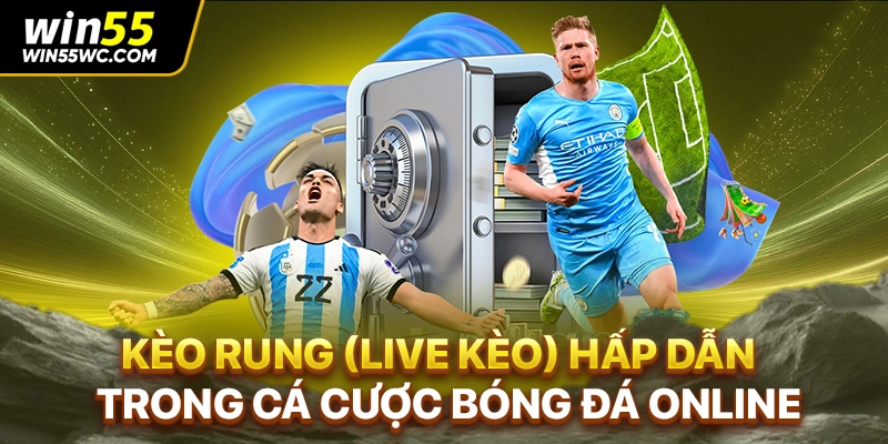 Kèo Rung (Live Kèo) Hấp Dẫn Trong Cá Cược Bóng Đá Online