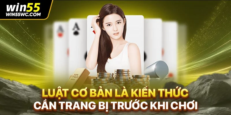 Luật cơ bản là kiến thức cần trang bị trước khi chơi