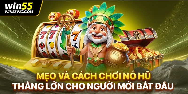 Mẹo Và Cách Chơi Nổ Hũ Thắng Lớn Cho Người Mới Bắt Đầu