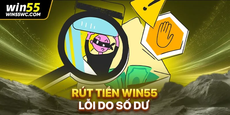 Rút tiền Win55 lỗi do số dư