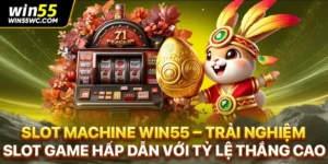 Slot Machine Win55 – Trải Nghiệm Slot Game Hấp Dẫn Với Tỷ Lệ Thắng Cao