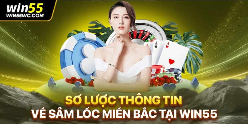 Sơ lược thông tin về Sâm lốc Miền Bắc tại Win55