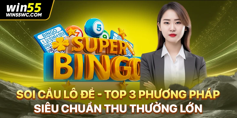 Soi Cầu Lô Đề - Top 3 Phương Pháp Siêu Chuẩn Thu Thưởng Lớn
