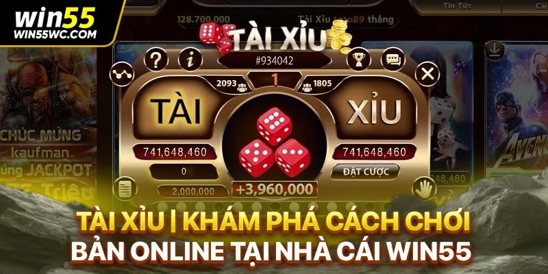 Tài Xỉu | Khám Phá Cách Chơi Bản Online Tại Nhà Cái Win55