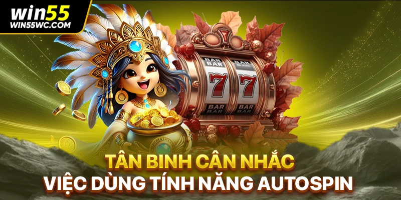 Tân binh cân nhắc việc dùng tính năng autospin
