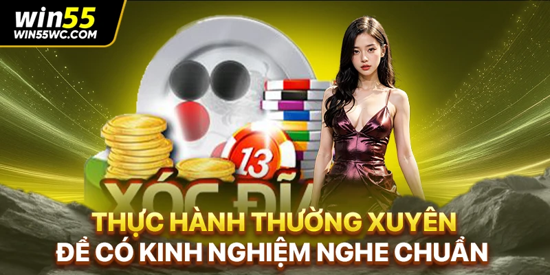 Thực hành thường xuyên để có kinh nghiệm nghe chuẩn