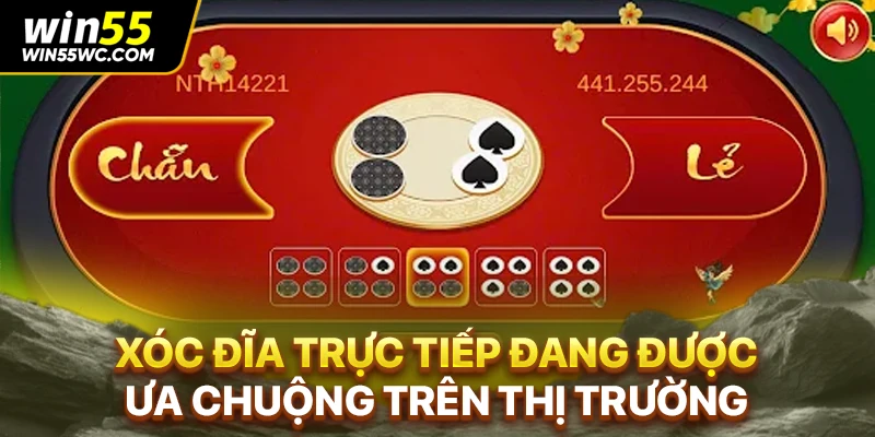 Xóc đĩa trực tiếp đang được ưa chuộng trên thị trường