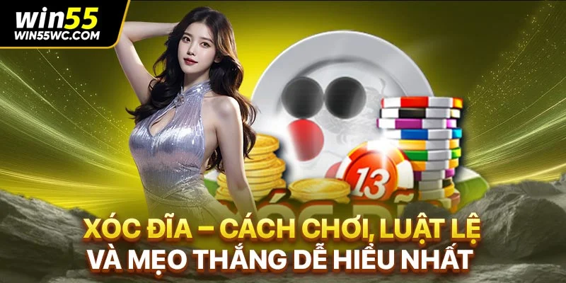 Xóc Đĩa – Cách Chơi, Luật Lệ và Mẹo Thắng Dễ Hiểu Nhất